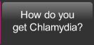 How do you get Chlamydia?